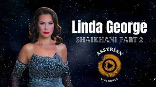 Linda George  Shaikhani Part 2 Assyrian Live Songs  2024 [upl. by Marice855]