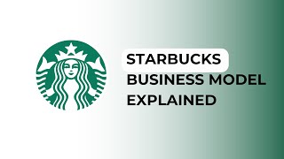 Starbucks Business Model Explained [upl. by Eikkin]