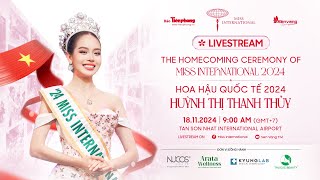 CHÀO ĐÓN MISS INTERNATIONAL 2024  HOA HẬU QUỐC TẾ 2024 HUỲNH THỊ THANH THỦY  HOMECOMING CEREMONY [upl. by Annez]