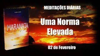 Uma Norma Elevada  MEDITAÃ‡Ã•ES DIÃRIAS 02 de Fevereiro [upl. by Ebag]