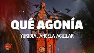 Yuridia Angela Aguilar  Qué Agonía Lyrics [upl. by Htez764]