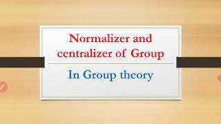 Normalizer and Centralizer In Group theory Group theory MAsifs Math Corner [upl. by Aralc340]