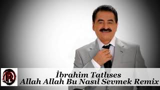 İbrahim Tatlıses  Allah Allah Bu Nasıl Sevmek Remix [upl. by Anuahsed]