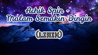 Achik spin malam semakin dingin lirik [upl. by Foskett340]