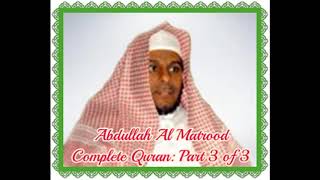 Abdullah Al Matrood ∥Complete Quran∥ Part 3 of 3 [upl. by Ineslta]