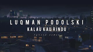 LUQMAN PODOLSKI  KALAU KAU RINDU lyrics video [upl. by Major]