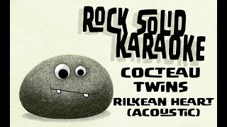 Cocteau Twins  Rilkean Heart acoustic karaoke [upl. by Repsaj5]