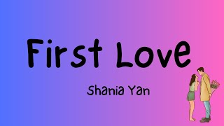 First LoveLyricsShania Yan [upl. by Verneuil]