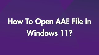 How To Open AAE File In Windows 11 [upl. by Slorac]