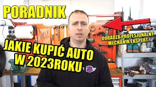 JAKIE KUPIĆ AUTO W 2023 ROKU PORADNIK MECHANIKA EKSPERTA [upl. by Aeduj723]