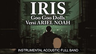 Iris  Goo Goo Dolls Instrumental Versi Ariel NOAH  Karaoke [upl. by Saul]