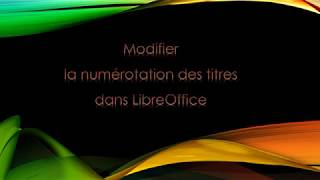 Modifier la numérotation des titres dans LibreOffice Writer [upl. by Yran]