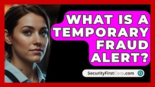 What Is A Temporary Fraud Alert  SecurityFirstCorpcom [upl. by Olracnaig]