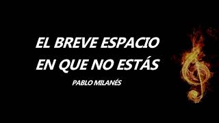 El Breve Espacio En Que No Estás Pablo Milanés Letra [upl. by Rego]