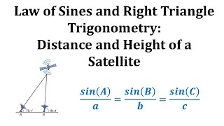 quotLaw of Sines and Right Triangle TrigonometryDistance and Height of a Satellitequot [upl. by Brenan957]