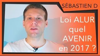 Loi ALUR quel AVENIR en 2017 [upl. by Clerissa]