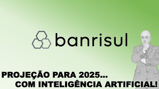 BANRISUL PROJEÇÃO PARA 2025 FEITA COM INTELIGÊNCIA ARTIFICIAL [upl. by Oyr887]