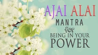 Ajai Alai  Mantra for Being In Your Power amp to Develop Radiant Body [upl. by Tanney]