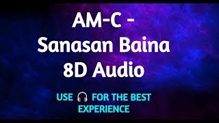 AMC  Sanasan Baina 8D Audio [upl. by Swift]