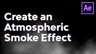 Create an Atmospheric Smoke Effect in Adobe After Effects [upl. by Ashby873]