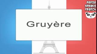 Gruyère  How To Pronounce  French Native Speaker [upl. by Eniamzaj]