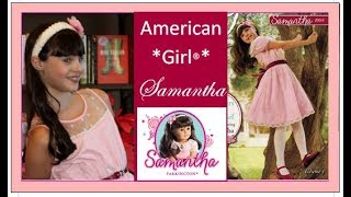 AMERICAN GIRL SAMANTHA  INTERVIEW DOLL BOOKS era 1904 LOVE SAMANTHA SAMANTHA PARKINGTON [upl. by Eecyac]