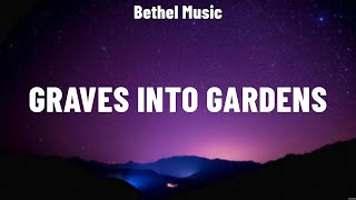 Bethel Music  Graves Into Gardens Lyrics Hillsong Worship Phil Wickham Travis Cottrell [upl. by Deina]