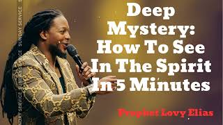 Deep Mystery How To See In The Spirit In 5 Minutes🔴Prophet Lovy Messenger [upl. by Kenward]