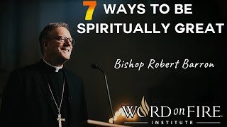 7 Ways to be Spiritually Great  Bishop Barrons Sunday Sermon  Inspirational Lecture [upl. by Neirrad]