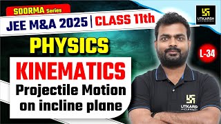 Class 11 Physics  Kinematics  Projectile Motion on Incline Plane  JEE MampA 2025 L34 Sarvesh Sir [upl. by Ammej]