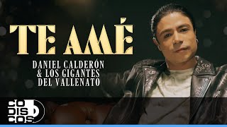 Te Amé Daniel Calderón Y Los Gigantes Del Vallenato  Video Oficial [upl. by Aronael]