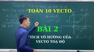 TOÁN 10 VECTO  Bài 2 tích vô hướng của vecto toạ độ  Phan Phương Edu  Chuyên Toán THPT [upl. by Dronel]