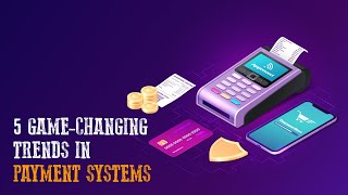 5 GameChanging Trends in Payment Systems [upl. by Mychal]