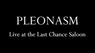 Pleonasm  Live at the Last Chance Saloon [upl. by Thinia]