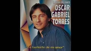 OSCAR GABRIEL TORRES Te burlaste de mi amor [upl. by Poyssick]