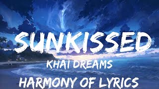 khai dreams  Sunkissed Lyrics  25mins  Feeling your music [upl. by Ayamat516]