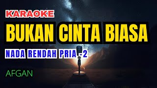 Afgan  Bukan Cinta Biasa Karaoke Lower Key Nada Rendah Pria2 [upl. by Lertnek]