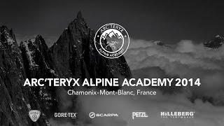 Arcteryx Alpine Academy 2014  Chamonix France [upl. by Oelgnaed]