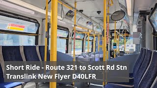 Translink New Flyer D40LFR short ride  321 King George Blvd to Scott Rd Stn [upl. by Eilesor914]