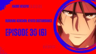 Rurouni Kenshin Kyoto Disturbance Episode 30 6 Review Sanosukes Kyoto Training [upl. by Kaliope57]