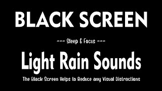 Rain Sounds with Black Screen for Sleep amp Focus Light Rain Sounds for Deep Sleeping [upl. by Lrub907]