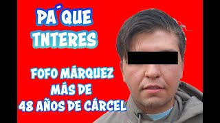 PA´QUE TNTERESFOFO MÁRQUEZ PODRIA PASAR 48 AÑOS DE CARCEL [upl. by Nylasej827]