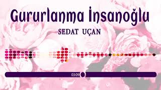 Sedat Uçan  Gururlanma İnsanoğlu Hazan olmuş bir gül gibi Solmamaya çaren mi var ilahi [upl. by Nolitta]