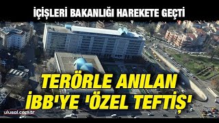 İçişleri Bakanlığı harekete geçti Terörle anılan İBBye özel teftiş [upl. by Earlie]