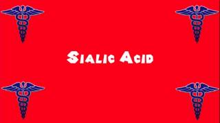 Pronounce Medical Words ― Sialic Acid [upl. by Courtland566]