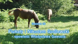 Fiukały i Nikodem Godlewski opowieść Władysława Gawucia  26 [upl. by Nonez529]