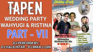 TAPEN PART VII  WEDDING PARTY WAHYUGI amp RISTINA BY DJ HALILINTAR amp DJ MIKA LI QIN [upl. by O'Donoghue]