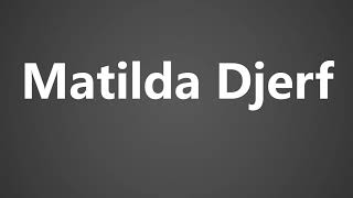 How to Pronounce Matilda Djerf [upl. by Us]