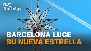 Así han colocado LA ESTRELLA que corona la SAGRADA FAMILIA en Barcelona  RTVE Noticias [upl. by Nevart868]