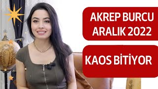 AKREP BURCU  KAOS BİTİYOR  ARALIK 2022 [upl. by Nojad]